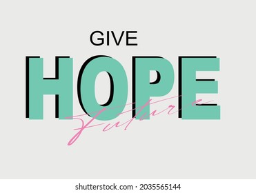 give hope future slogan text vector design.T shirt fashion design