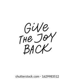 Give the joy back quote lettering. Calligraphy inspiration graphic design typography element. Hand written postcard. Cute simple black vector sign