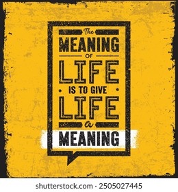 Give Life A Meaning. Inspiring Creative Motivation Quote On Grunge Background.