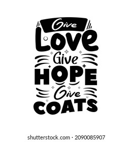 Give love give hope give coats Typography lettering for t shirt