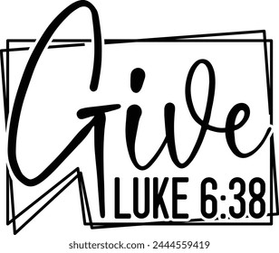 
Give Luke 6 38 T shirt Design Lover