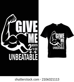 Give me 2 month 2 I'II be unbeatable, Typography Gym Fitness T-shirt Design.