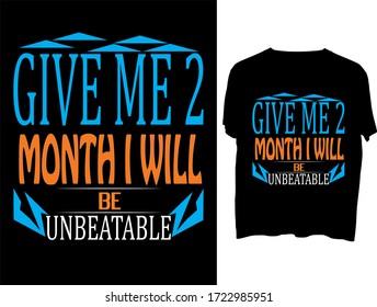 Give me 2 month i will be unbeatable  typography  t shirt design  template