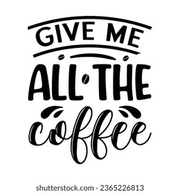 give me all the coffee,  Coffee Quotes Design Template