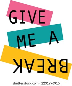 give me a break slogan t shirt design