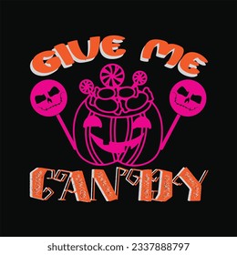 Give me candy 3 t-shirt design. Here You Can find and Buy t-Shirt Design. Digital Files for yourself, friends and family, or anyone who supports your Special Day and Occasions.