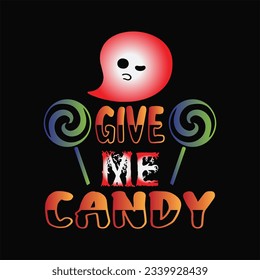 Give me candy 4 t-shirt design. Here You Can find and Buy t-Shirt Design. Digital Files for yourself, friends and family, or anyone who supports your Special Day and Occasions.