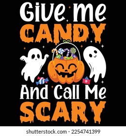 Give me candy and call me scary Shirt print template, typography design for shirt, mug, iron, glass, sticker, hoodie, pillow, phone case, etc, perfect design of mothers day fathers day valentine day 