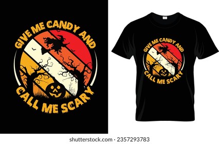 GIVE ME CANDY AND CALL ME SCARY VECTOR,VINTAGE,HALLOWEEN T- SHIRT DESIGN

