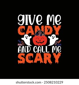 Give me candy and call me scary, Halloween shirt, Call Me Scary, Give Me Candy t shirt, Funny Halloween Sweatshirt, Spooky Season, Halloween Candy Shirt