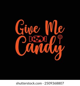 Give me candy, Halloween T-shirt Design, custom typography element, Halloween horror typography t shirt design vector file, scary t shirt, 