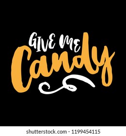 Give me Candy. Hand drawn vector illustration. Autumn color poster. Good for scrap booking, posters, greeting cards, banners, textiles, gifts, shirts, mugs or other gifts.