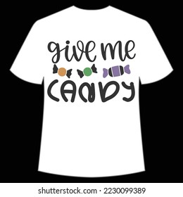 Give me candy Happy Halloween shirt print template, Pumpkin Fall Witches Halloween Costume shirt design