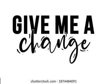 give me a change typography design for print t shirt and more 