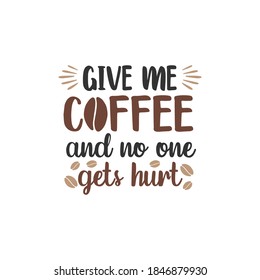 Give me coffee and no one gets hurt funny quote