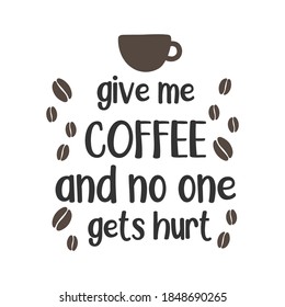 Give me coffee and no one gets hurt quote lettering design