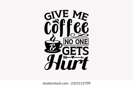 Give me coffee and no one gets hurt - Coffee SVG Design Template, Drink Quotes, Calligraphy graphic design, Typography poster with old style camera and quote.