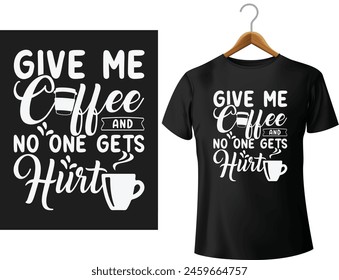 Dame café y nadie saldrá herido" tipografía diseño de la camiseta