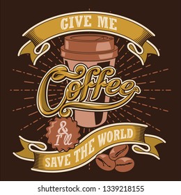 give me coffee and i will save the world