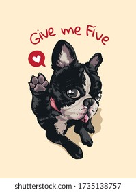 give me five slogan with cute dog with on leg up illustration