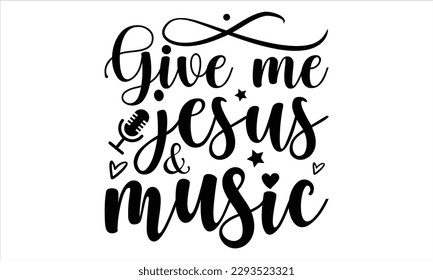 Give me jesus and music- Musician SVG Design, Handmade calligraphy vector, Illustration for prints on t-shirts and bags, posters, greeting card template with typography text