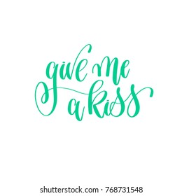 give me a kiss - hand lettering calligraphy quote to valentines day design, love letters to  greeting card, overly photo album, printable wall art, vector illustration