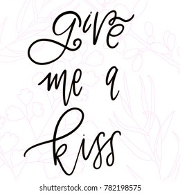 Give me a kiss. Hand lettering 