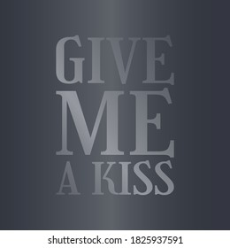 GIVE ME A KISS.Life quote with modern background vector illustration