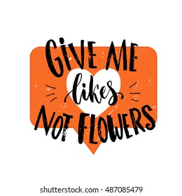 Give me likes, not flowers. Funny quote about likes at social media and relationship. Joke saying at orange heart symbol.