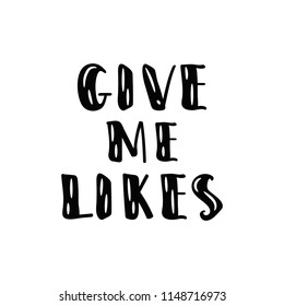 Give me likes. For social media content. Ink hand lettering. Modern brush calligraphy. Inspiration graphic design typography element.