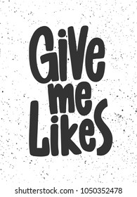 Give me likes. Vector hand drawn text message, social media banner. Good as poster, fabric print, birthday card invitation, interior surface texture, blogging, vlogging