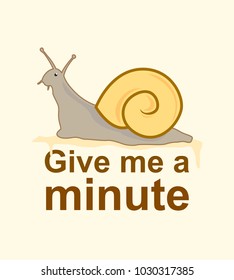 Give Me A Minute Slogan With Snail Illustration. Vector Illustration For Your Design.