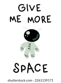GIVE ME MORE SPACE spaceman slogan print. Perfect for t-shirt, stickers, posters. Isolated vector illustration for decor and design.



