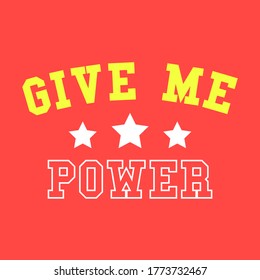 GIVE ME THE POWER, COLLEGE TEXT WITH STARS, SLOGAN PRINT VECTOR