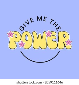 GIVE ME THE POWER RETRO TEXT, SLOGAN PRINT VECTOR