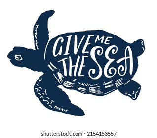 "Give me the sea" lettering. Hand drawn vintage label, retro badge with textured sea turtle vector illustration. Summer travel concept.