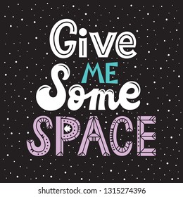 Give me some space Lettering poster. Perfect for baby prints. Vector illustration