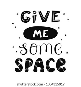 Give me some space quote. Cosmos lettering. Vector illustration for print on tee and poster