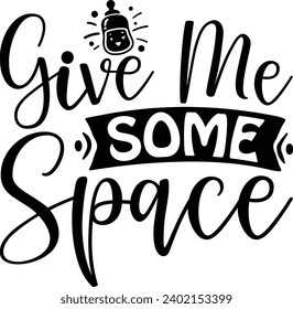 Give Me Some Space ,Science quotes Design svg
