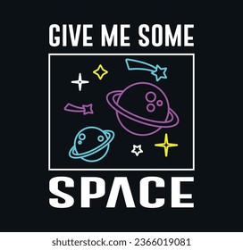 Give me some space slogan, cute cartoon planets and stars, vector for t shirt graphics, card, poster, wall art, sticker, cover designs