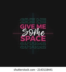 Give me some space typography T shirt design