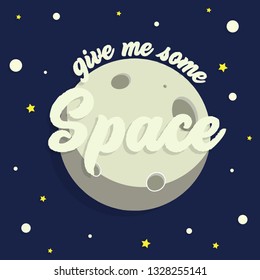 Give me some space -  vector hand  lettering illustration with moon and stars.