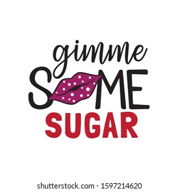 give me some sugar sweet kiss pun valentine theme graphic design vector for greeting card and t shirt print template