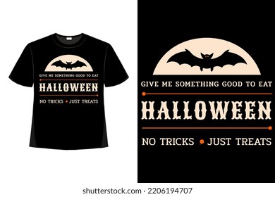 Give Me Something Good To Eat Halloween No Trick Just Treat Tshirt Good For Clothes, Greeting Card, Poster, And Mug Design. 