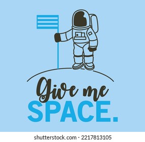 Give me Space, a funny design for a funny person who need space. Download this vector design for your shirts and stickers