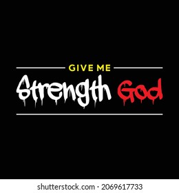 The Give Me Strength GOD text design is suitable for screen printing t-shirts, sweater hats, jackets, it can also be used for others, easy to remember and elegant design
