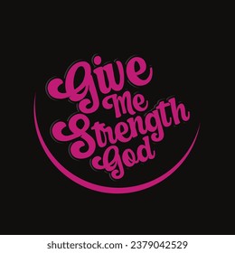 the give me strength god text design is suitable for screen Color bf1b75