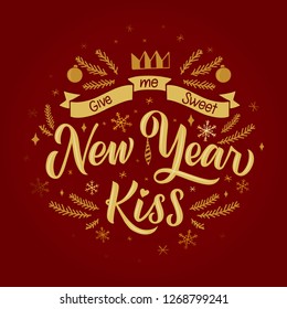 Give Me Sweet New Year Kiss lettering vector illustration in gold & red colors. Round-shape with snowflakes, crown, ribbon, Christmas toys and fir brunches. Useable as greeting card, poster, on-print.