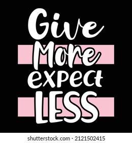 Give more expect less typography slogan for print design