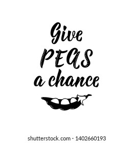 Give peas a chance. Lettering. Ink illustration. Modern brush calligraphy. Isolated on white background